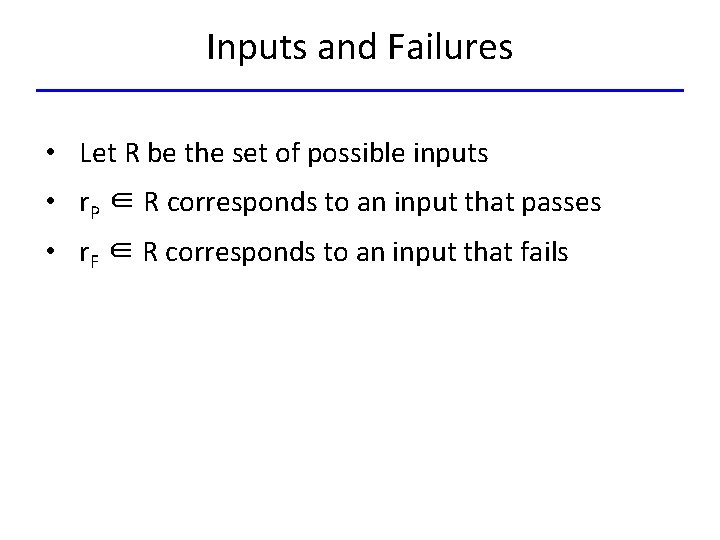 Inputs and Failures • Let R be the set of possible inputs • r.