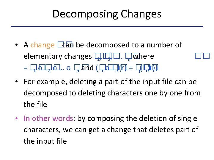 Decomposing Changes • A change �� can be decomposed to a number of elementary