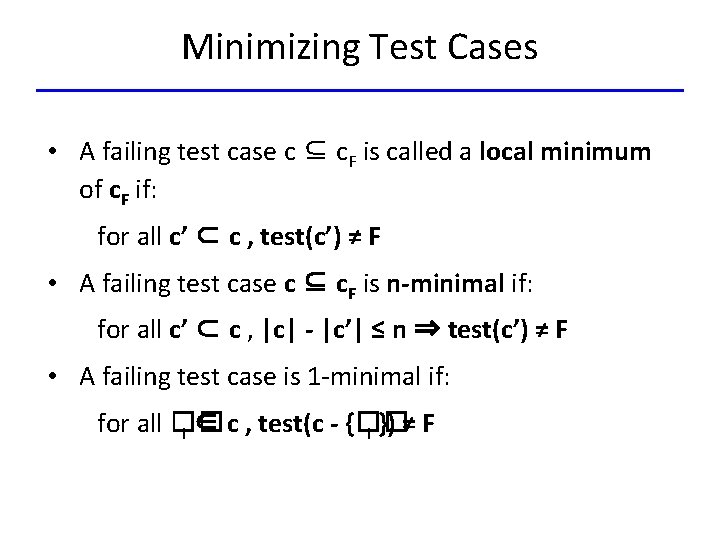 Minimizing Test Cases • A failing test case c ⊆ c. F is called