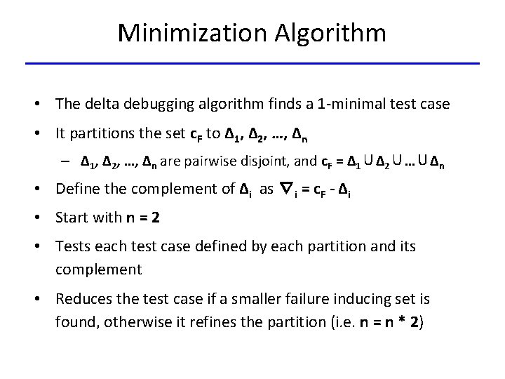 Minimization Algorithm • The delta debugging algorithm finds a 1 -minimal test case •