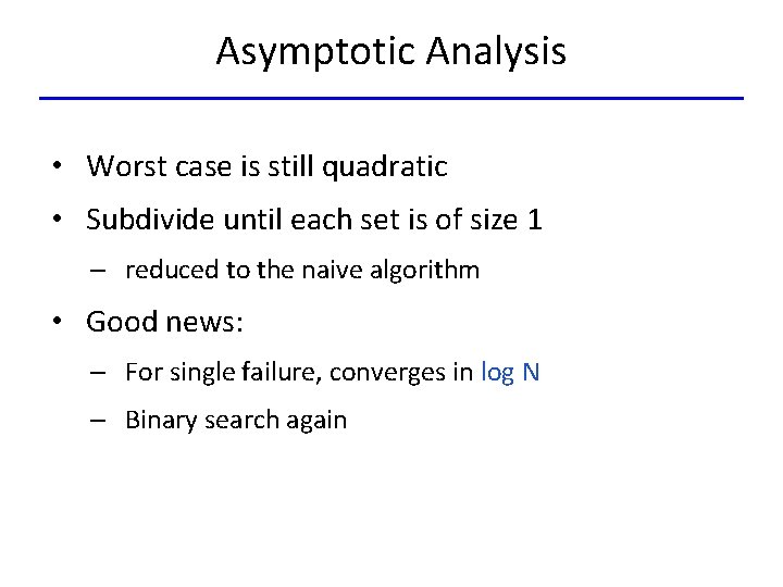 Asymptotic Analysis • Worst case is still quadratic • Subdivide until each set is