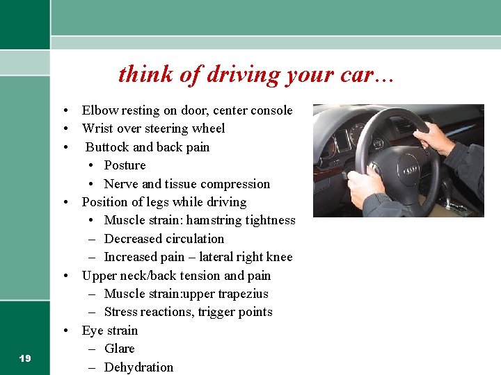 think of driving your car… 19 • Elbow resting on door, center console •