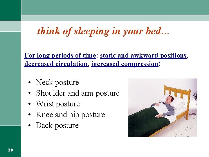 think of sleeping in your bed… For long periods of time: static and awkward