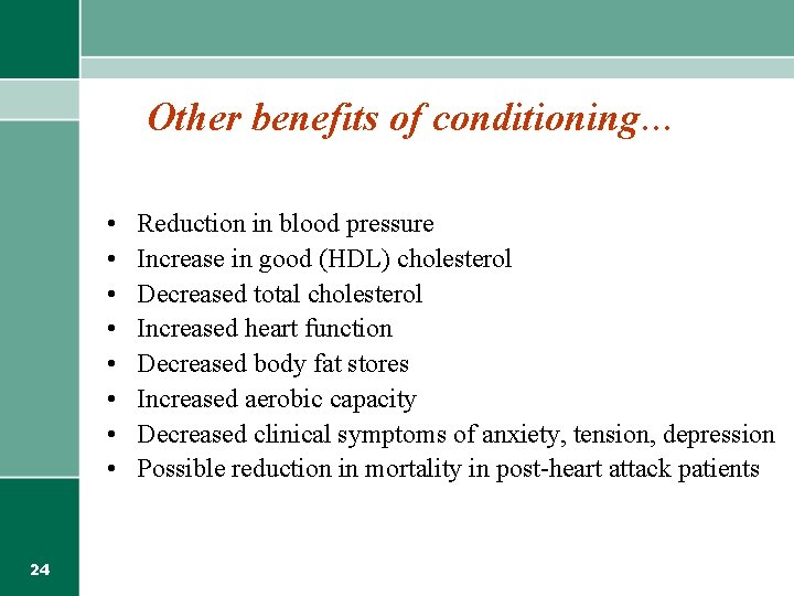 Other benefits of conditioning… • • 24 Reduction in blood pressure Increase in good
