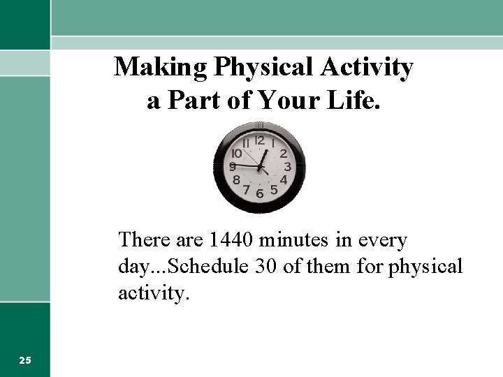 Making Physical Activity a Part of Your Life. There are 1440 minutes in every