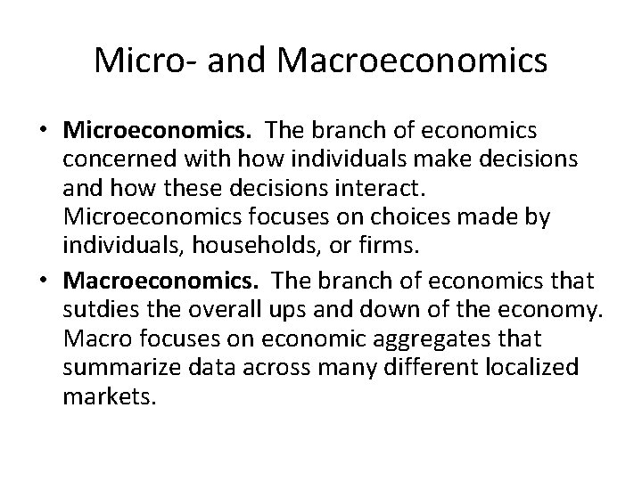 Micro- and Macroeconomics • Microeconomics. The branch of economics concerned with how individuals make