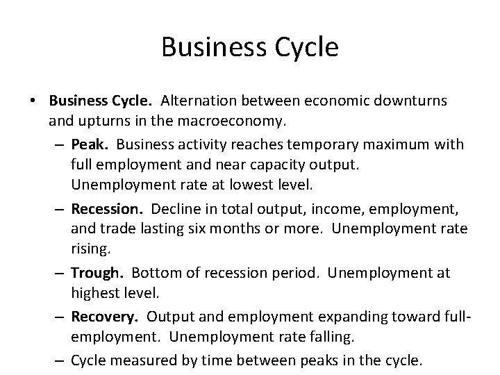 Business Cycle • Business Cycle. Alternation between economic downturns and upturns in the macroeconomy.