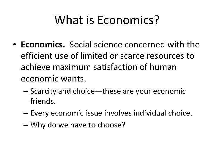 What is Economics? • Economics. Social science concerned with the efficient use of limited