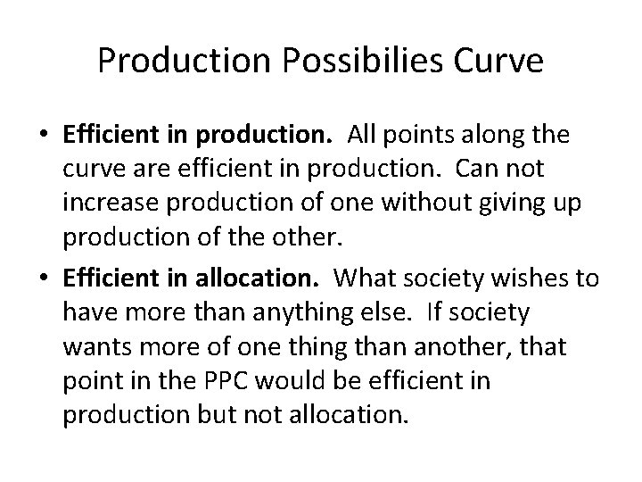 Production Possibilies Curve • Efficient in production. All points along the curve are efficient