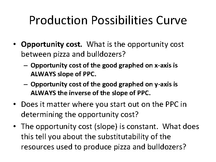 Production Possibilities Curve • Opportunity cost. What is the opportunity cost between pizza and