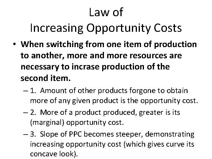 Law of Increasing Opportunity Costs • When switching from one item of production to
