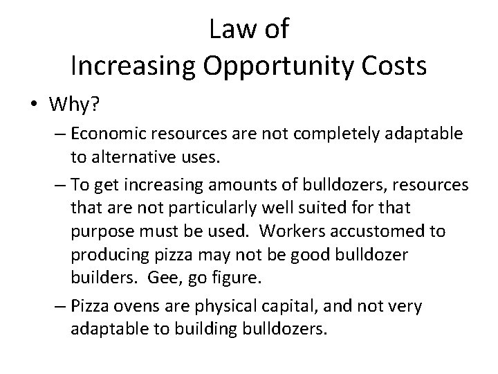 Law of Increasing Opportunity Costs • Why? – Economic resources are not completely adaptable