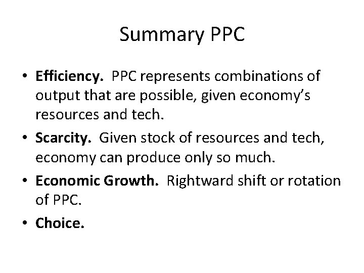 Summary PPC • Efficiency. PPC represents combinations of output that are possible, given economy’s