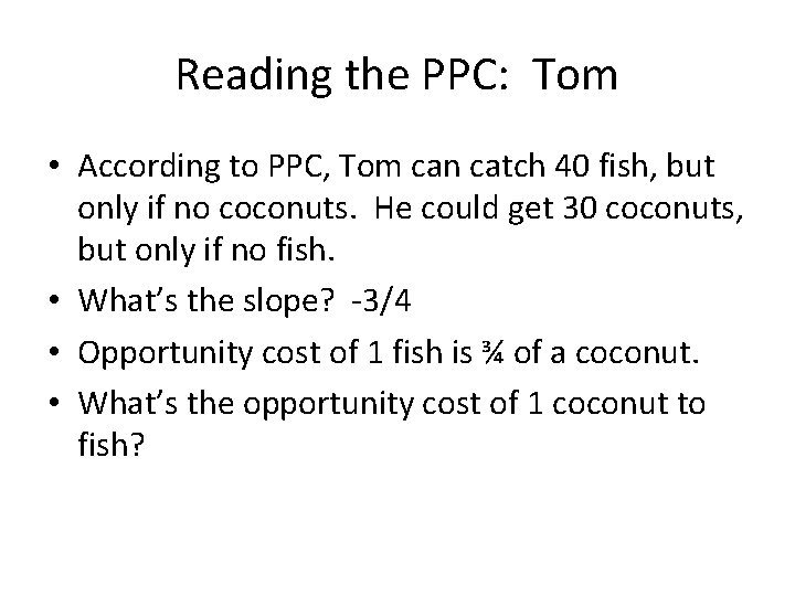 Reading the PPC: Tom • According to PPC, Tom can catch 40 fish, but