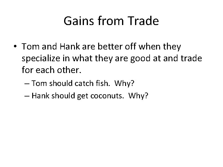 Gains from Trade • Tom and Hank are better off when they specialize in