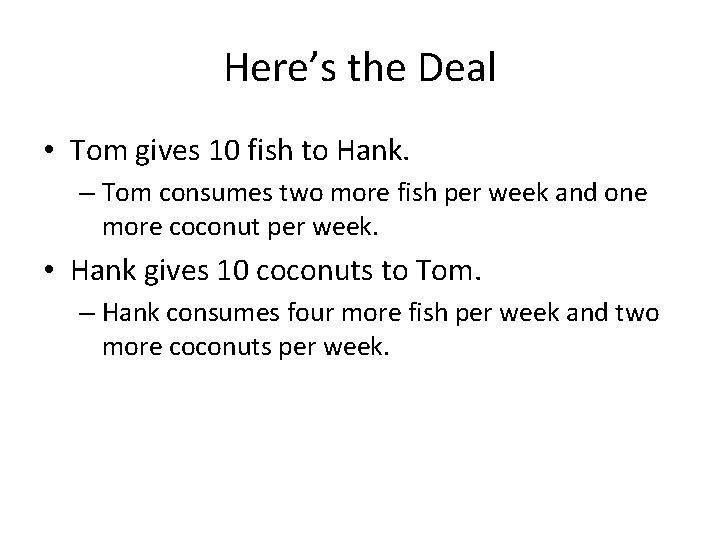 Here’s the Deal • Tom gives 10 fish to Hank. – Tom consumes two