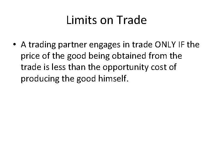 Limits on Trade • A trading partner engages in trade ONLY IF the price