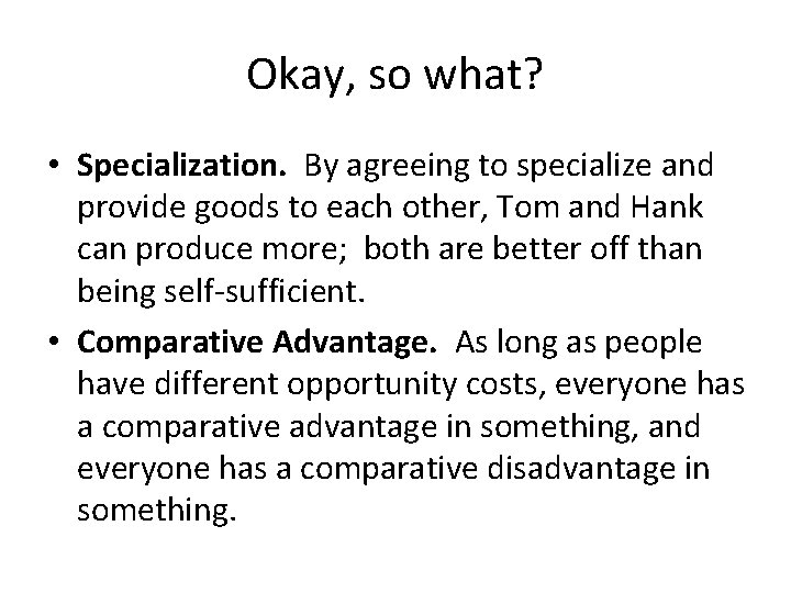 Okay, so what? • Specialization. By agreeing to specialize and provide goods to each