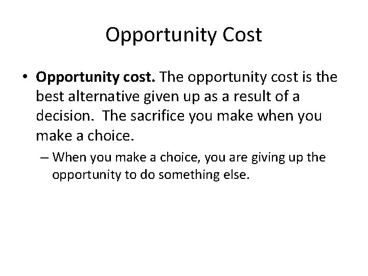 Opportunity Cost • Opportunity cost. The opportunity cost is the best alternative given up