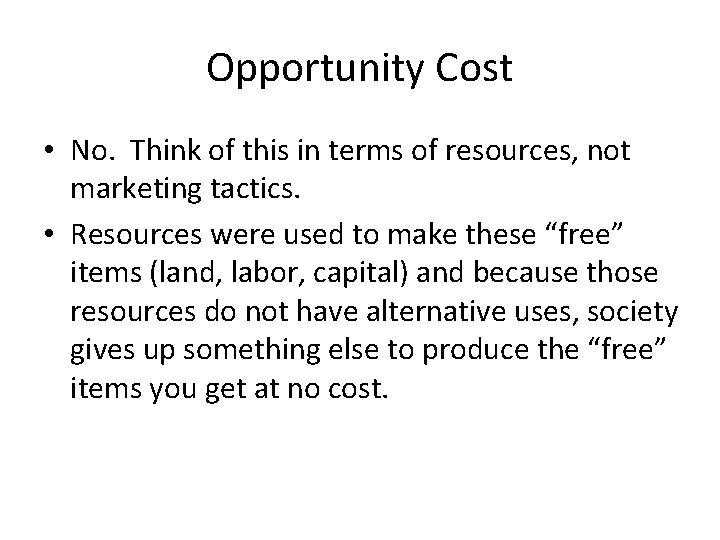 Opportunity Cost • No. Think of this in terms of resources, not marketing tactics.