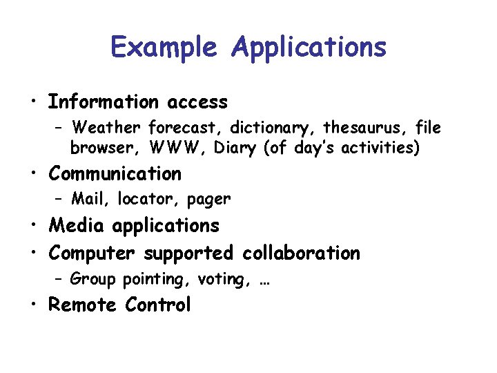 Example Applications • Information access – Weather forecast, dictionary, thesaurus, file browser, WWW, Diary