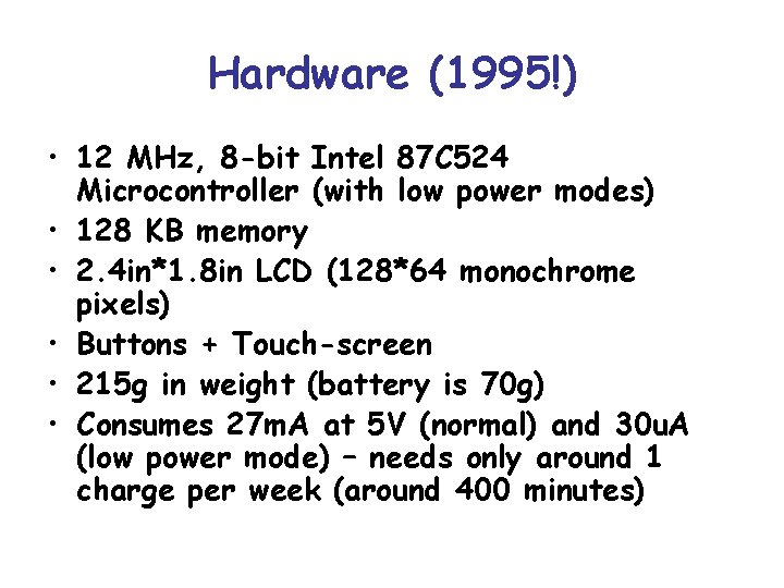 Hardware (1995!) • 12 MHz, 8 -bit Intel 87 C 524 Microcontroller (with low