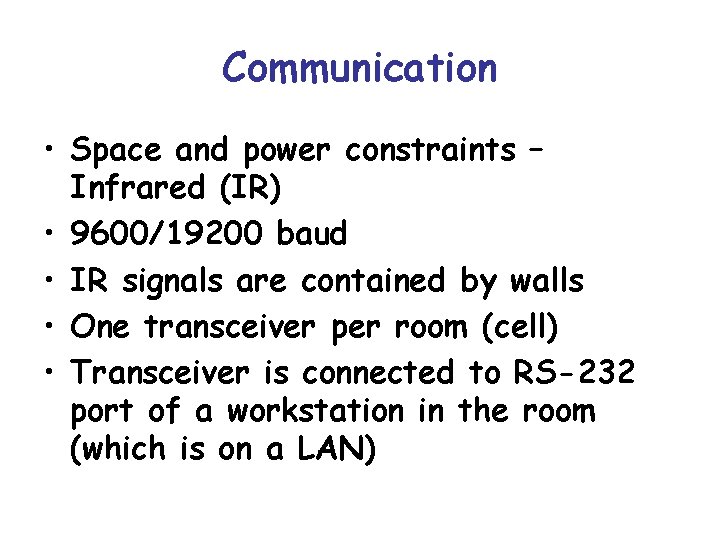 Communication • Space and power constraints – Infrared (IR) • 9600/19200 baud • IR