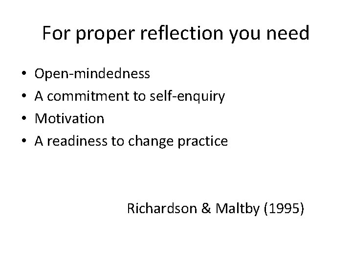 For proper reflection you need • • Open-mindedness A commitment to self-enquiry Motivation A
