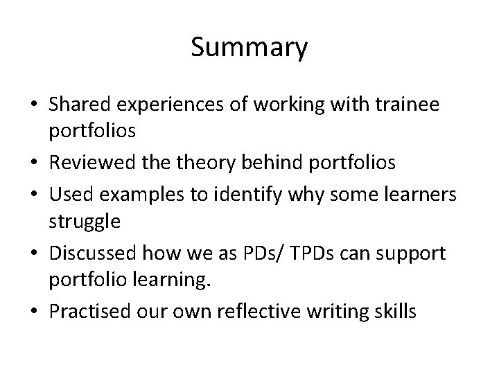 Summary • Shared experiences of working with trainee portfolios • Reviewed theory behind portfolios
