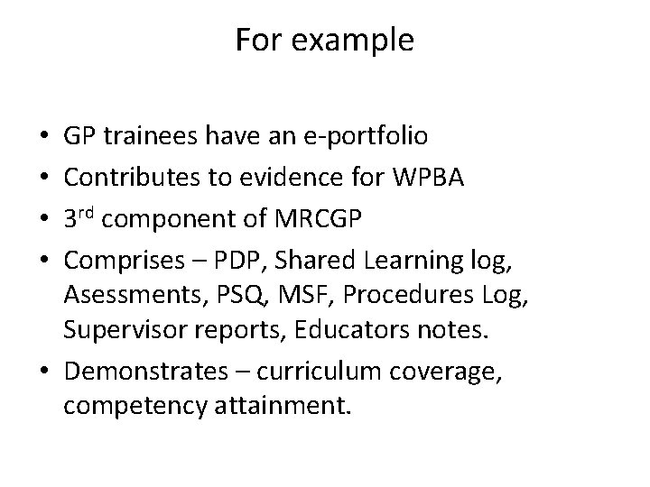 For example GP trainees have an e-portfolio Contributes to evidence for WPBA 3 rd