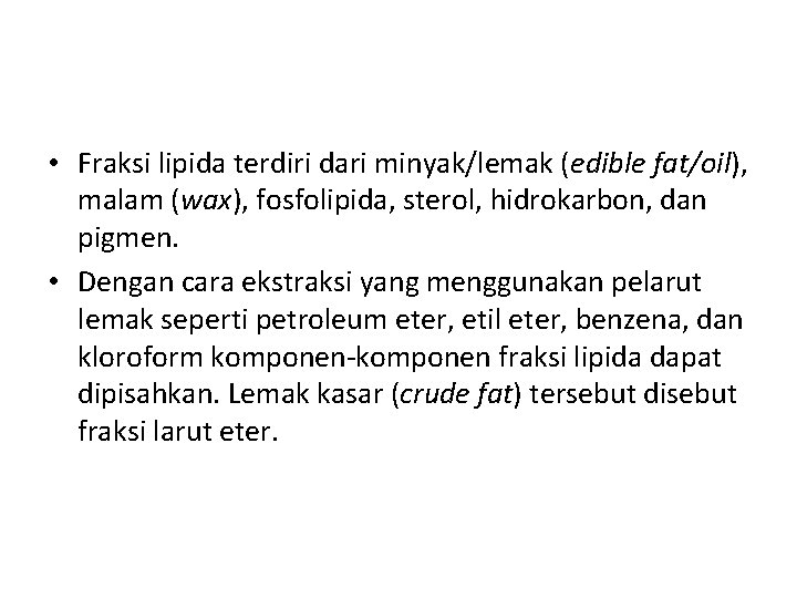  • Fraksi lipida terdiri dari minyak/lemak (edible fat/oil), malam (wax), fosfolipida, sterol, hidrokarbon,