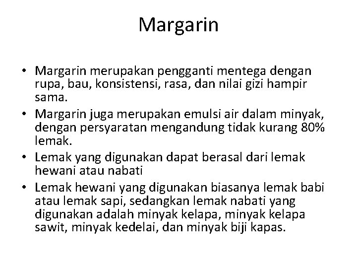 Margarin • Margarin merupakan pengganti mentega dengan rupa, bau, konsistensi, rasa, dan nilai gizi