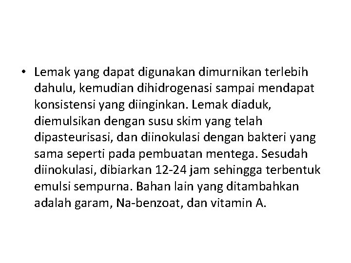  • Lemak yang dapat digunakan dimurnikan terlebih dahulu, kemudian dihidrogenasi sampai mendapat konsistensi