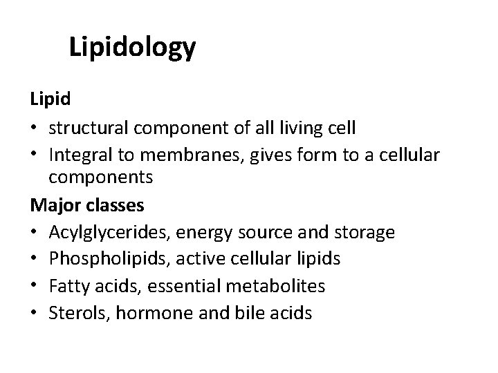 Lipidology Lipid • structural component of all living cell • Integral to membranes, gives