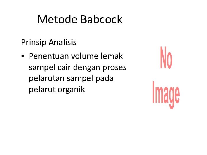 Metode Babcock Prinsip Analisis • Penentuan volume lemak sampel cair dengan proses pelarutan sampel
