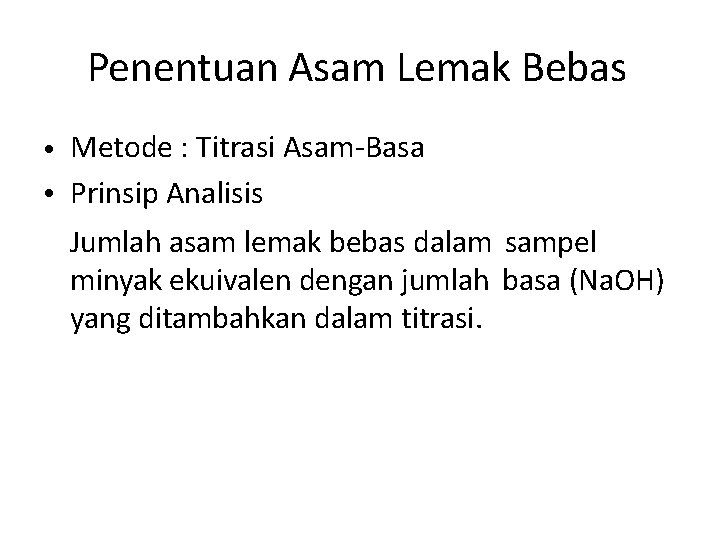 Penentuan Asam Lemak Bebas • Metode : Titrasi Asam-Basa • Prinsip Analisis Jumlah asam