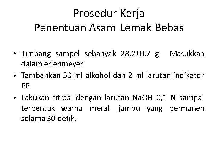 Prosedur Kerja Penentuan Asam Lemak Bebas • Timbang sampel sebanyak 28, 2± 0, 2