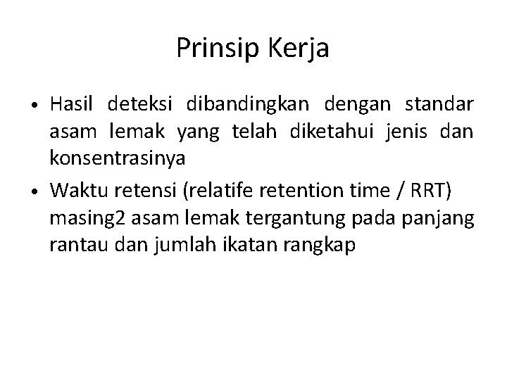 Prinsip Kerja • Hasil deteksi dibandingkan dengan standar asam lemak yang telah diketahui jenis