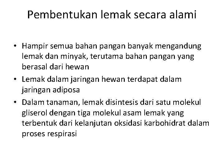 Pembentukan lemak secara alami • Hampir semua bahan pangan banyak mengandung lemak dan minyak,