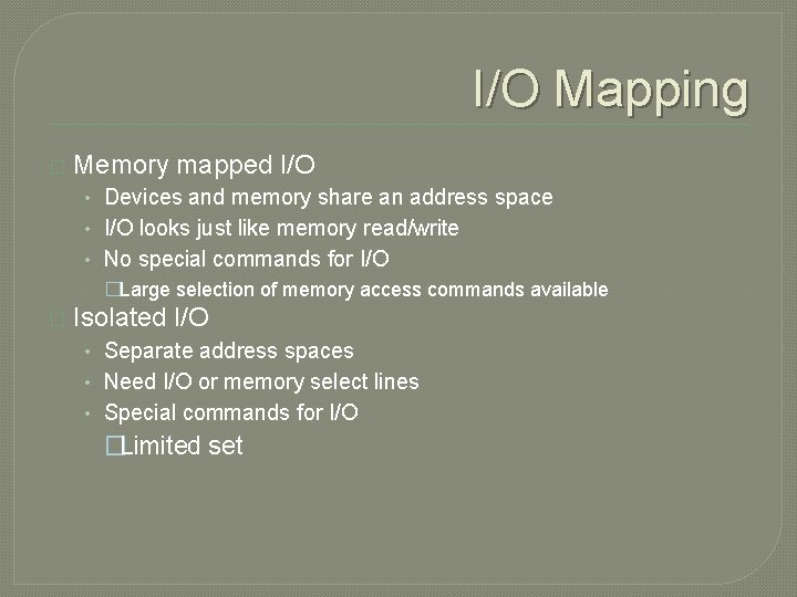 I/O Mapping � Memory mapped I/O • Devices and memory share an address space