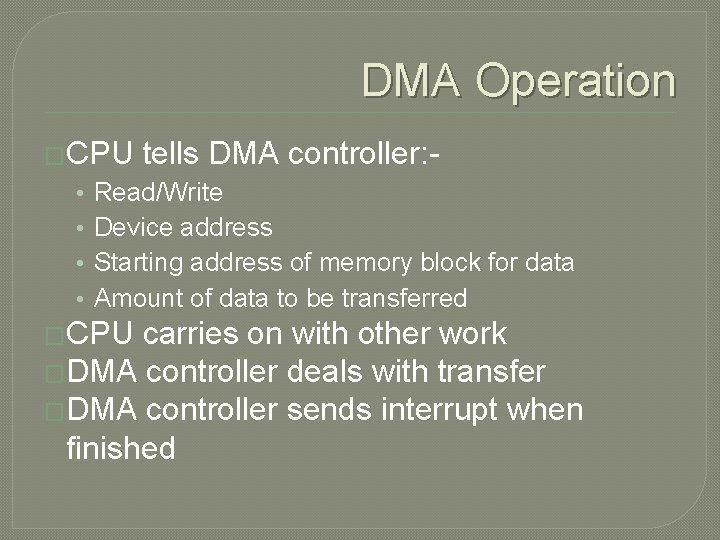 DMA Operation �CPU • • tells DMA controller: - Read/Write Device address Starting address
