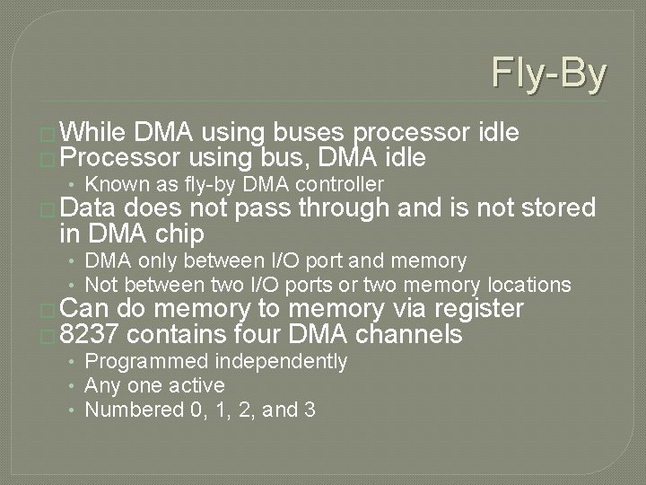 Fly-By � While DMA using buses processor � Processor using bus, DMA idle •