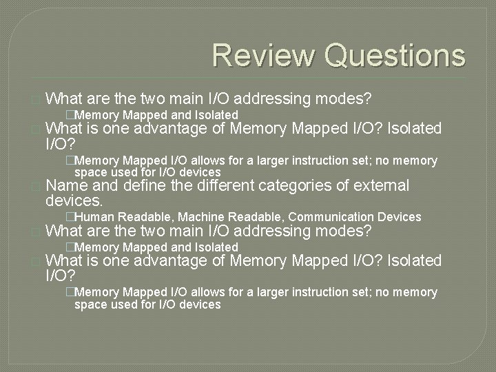 Review Questions � What are the two main I/O addressing modes? �Memory Mapped and