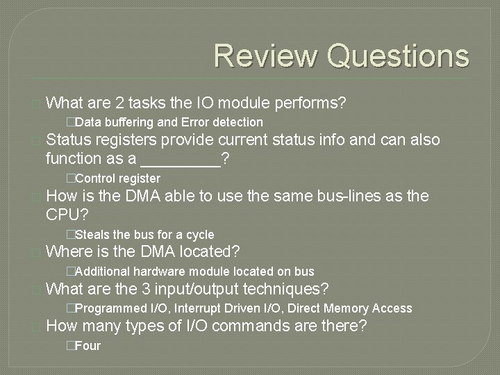 Review Questions � What are 2 tasks the IO module performs? �Data buffering and