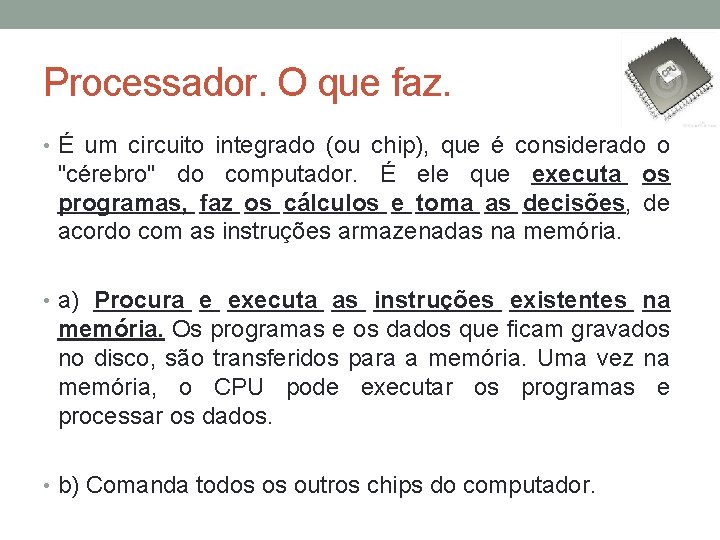 Processador. O que faz. • É um circuito integrado (ou chip), que é considerado