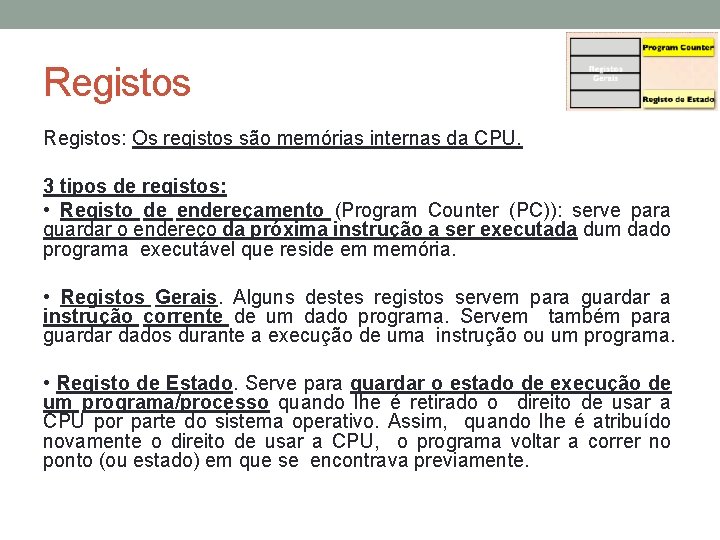 Registos: Os registos são memórias internas da CPU. 3 tipos de registos: • Registo