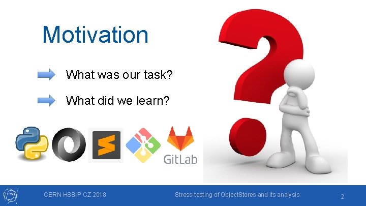 Motivation What was our task? What did we learn? CERN HSSIP CZ 2018 Stress-testing