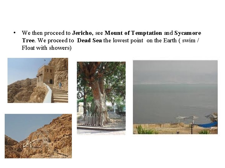  • We then proceed to Jericho, see Mount of Temptation and Sycamore Tree.