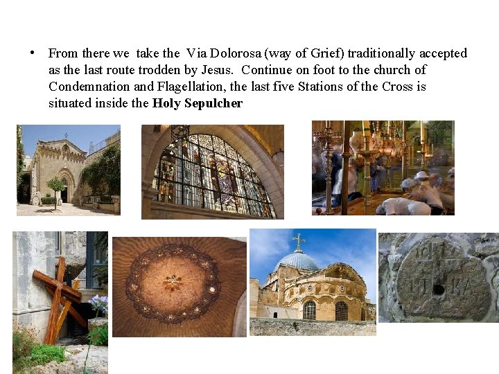  • From there we take the Via Dolorosa (way of Grief) traditionally accepted