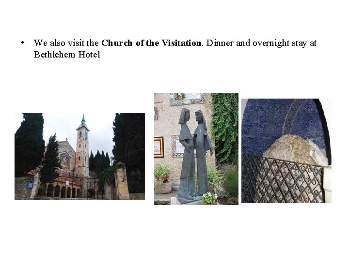  • We also visit the Church of the Visitation. Dinner and overnight stay